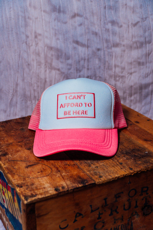 I Can't Afford to Be Here Trucker Hat - Neon Pink